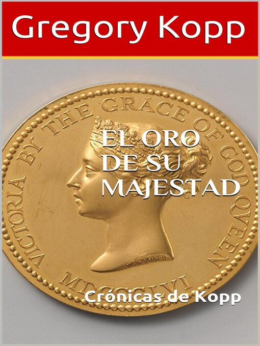 Title details for El Oro De Su Majestad by Gregory Kopp - Available